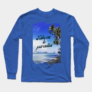 Take me to paradise Long Sleeve T-Shirt